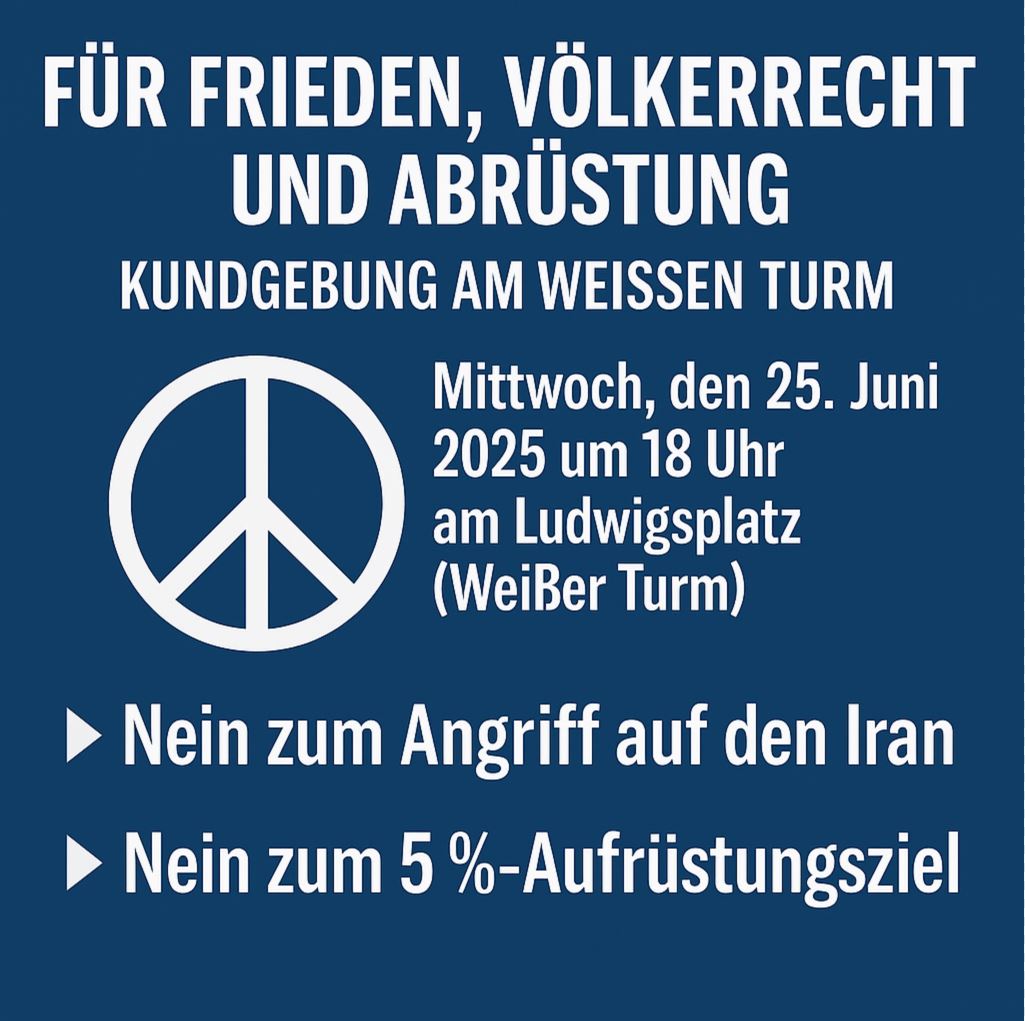 Kundgebung anlässlich Angriffe auf Iran und 5 % Ziel @ Ludwigsplatz (Weißer Turm)
